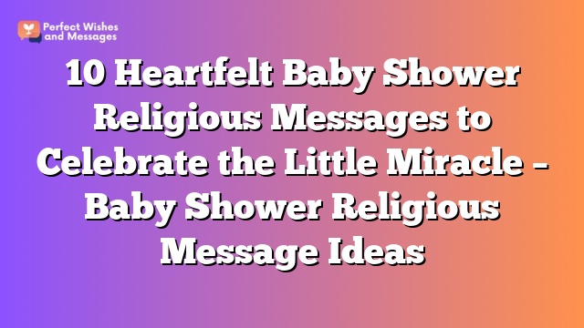 10 Heartfelt Baby Shower Religious Messages to Celebrate the Little Miracle - Baby Shower Religious Message Ideas