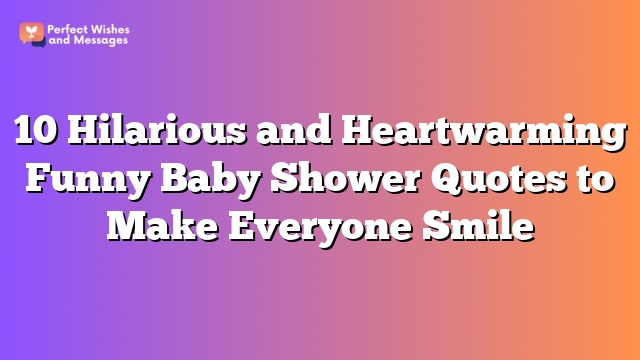 10 Hilarious and Heartwarming Funny Baby Shower Quotes to Make Everyone Smile