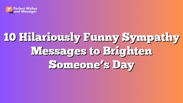10 Hilariously Funny Sympathy Messages to Brighten Someone's Day