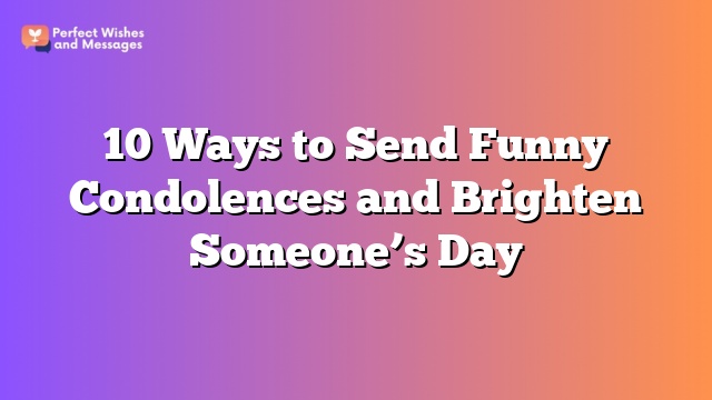 10 Ways to Send Funny Condolences and Brighten Someone's Day