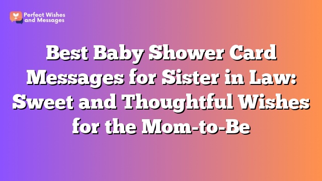 Best Baby Shower Card Messages for Sister in Law: Sweet and Thoughtful Wishes for the Mom-to-Be