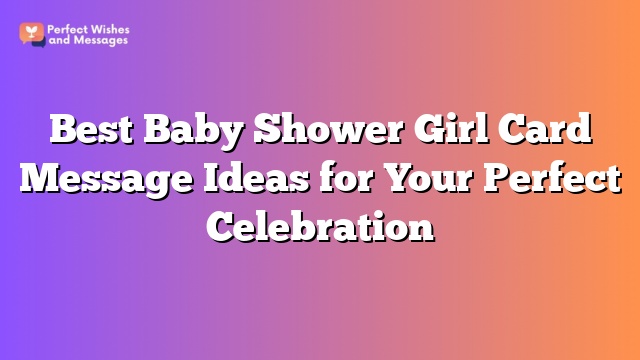 Best Baby Shower Girl Card Message Ideas for Your Perfect Celebration