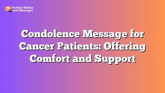 Condolence Message for Cancer Patients: Offering Comfort and Support