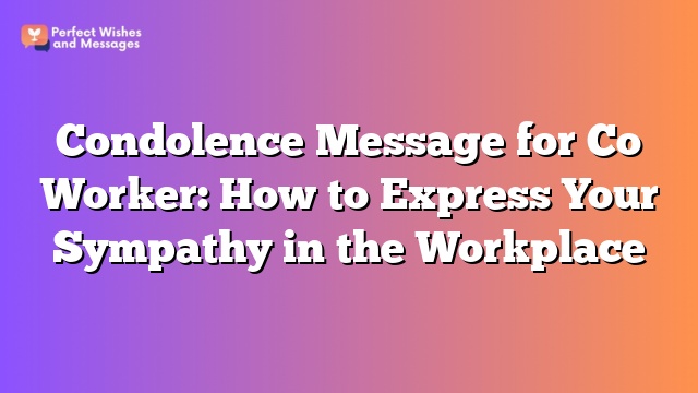 Condolence Message for Co Worker: How to Express Your Sympathy in the Workplace