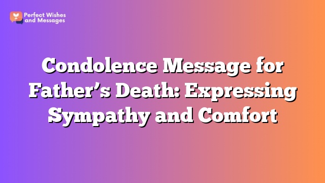 Condolence Message for Father's Death: Expressing Sympathy and Comfort