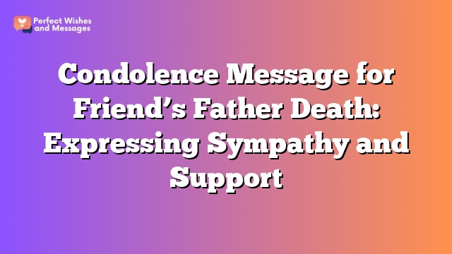 Condolence Message for Friend's Father Death: Expressing Sympathy and Support