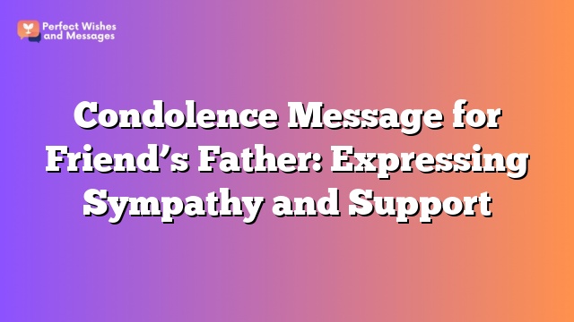 Condolence Message for Friend's Father: Expressing Sympathy and Support