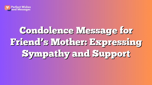 Condolence Message for Friend's Mother: Expressing Sympathy and Support