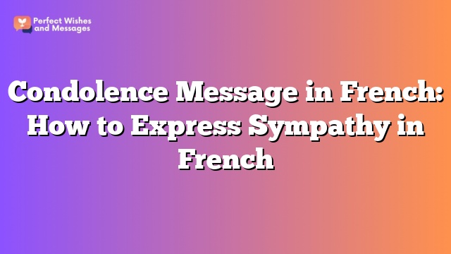 Condolence Message in French: How to Express Sympathy in French