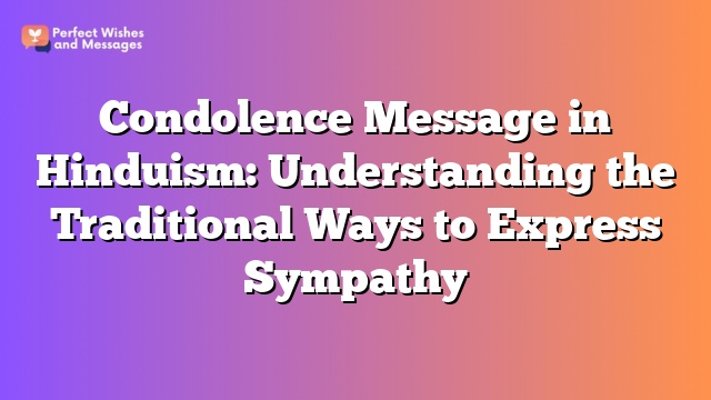 Condolence Message in Hinduism: Understanding the Traditional Ways to Express Sympathy