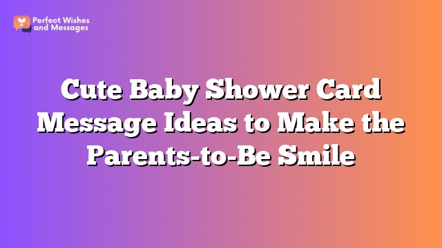 Cute Baby Shower Card Message Ideas to Make the Parents-to-Be Smile