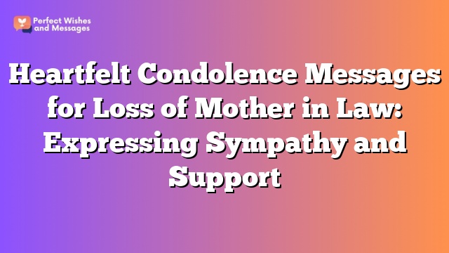 Heartfelt Condolence Messages for Loss of Mother in Law: Expressing Sympathy and Support