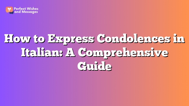 How to Express Condolences in Italian: A Comprehensive Guide