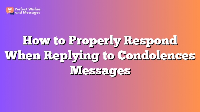 How to Properly Respond When Replying to Condolences Messages