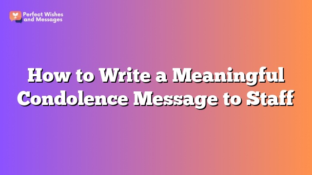 How to Write a Meaningful Condolence Message to Staff