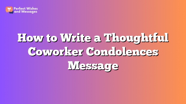 How to Write a Thoughtful Coworker Condolences Message