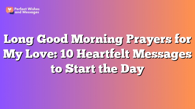Long Good Morning Prayers for My Love: 10 Heartfelt Messages to Start the Day