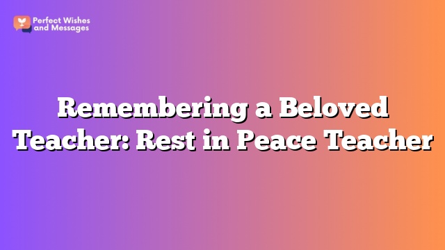 Remembering a Beloved Teacher: Rest in Peace Teacher