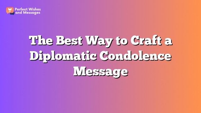 The Best Way to Craft a Diplomatic Condolence Message