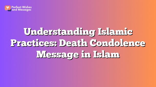 Understanding Islamic Practices: Death Condolence Message in Islam